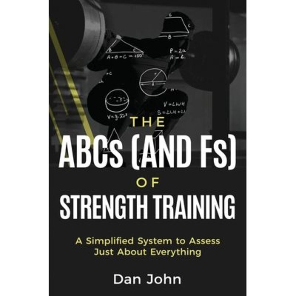 The ABCs (and Fs) of Strength Training -- Dan John